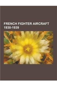 French Fighter Aircraft 1930-1939