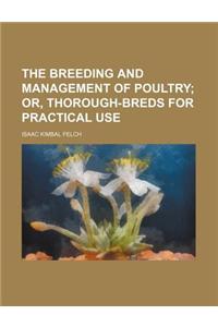 The Breeding and Management of Poultry; Or, Thorough-Breds for Practical Use