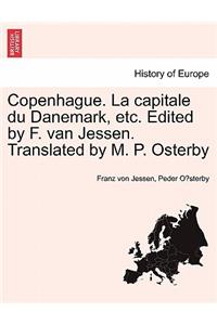 Copenhague. La Capitale Du Danemark, Etc. Edited by F. Van Jessen. Translated by M. P. Osterby