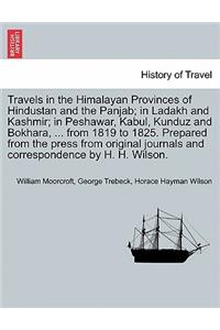 Travels in the Himalayan Provinces of Hindustan and the Panjab; in Ladakh and Kashmir; in Peshawar, Kabul, Kunduz and Bokhara, ... from 1819 to 1825. Prepared from the press from original journals and correspondence by H. H. Wilson.