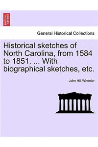 Historical sketches of North Carolina, from 1584 to 1851. ... With biographical sketches, etc.