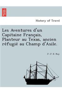 Les Aventures D'Un Capitaine Franc Ais, Planteur Au Texas, Ancien Re Fugie Au Champ D'Asile.