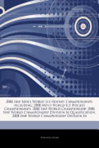 Articles on 2008 Iihf Men's World Ice Hockey Championships, Including: 2008 Men's World Ice Hockey Championships, 2008 Iihf World Championship, 2008 I