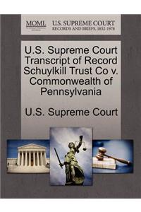 U.S. Supreme Court Transcript of Record Schuylkill Trust Co V. Commonwealth of Pennsylvania
