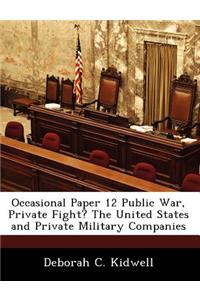 Occasional Paper 12 Public War, Private Fight? the United States and Private Military Companies