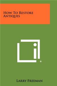 How To Restore Antiques