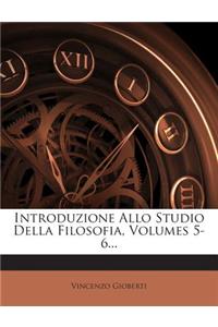 Introduzione Allo Studio Della Filosofia, Volumes 5-6...