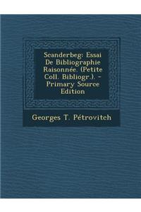 Scanderbeg: Essai de Bibliographie Raisonnee. (Petite Coll. Bibliogr..