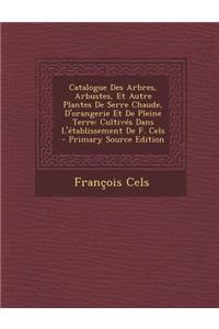 Catalogue Des Arbres, Arbustes, Et Autre Plantes de Serre Chaude, D'Orangerie Et de Pleine Terre