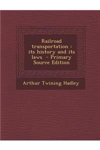Railroad Transportation: Its History and Its Laws