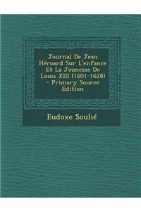 Journal de Jean Heroard Sur L'Enfance Et La Jeunesse de Louis XIII (1601-1628)