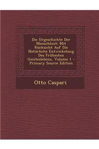 Die Urgeschichte Der Menschheit: Mit Rucksicht Auf Die Naturliche Entwickelung Des Fruhesten Geisteslebens, Volume 1