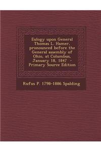 Eulogy Upon General Thomas L. Hamer, Pronounced Before the General Assembly of Ohio, at Columbus, January 18, 1847