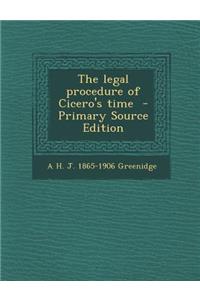 The Legal Procedure of Cicero's Time - Primary Source Edition