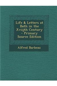 Life & Letters at Bath in the Xviijth Century