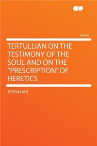 Tertullian on the Testimony of the Soul and on the 