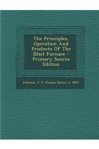 The Principles, Operation and Products of the Blast Furnace