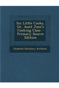Six Little Cooks, Or, Aunt Jane's Cooking Class
