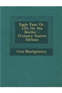 Eagle Pass: Or, Life on the Border