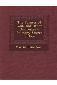 The Fulness of God, and Other Addresses - Primary Source Edition