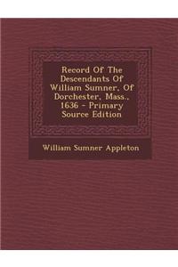 Record of the Descendants of William Sumner, of Dorchester, Mass., 1636