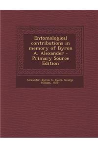 Entomological Contributions in Memory of Byron A. Alexander