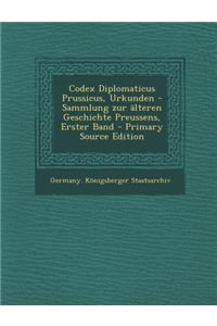 Codex Diplomaticus Prussicus, Urkunden -Sammlung Zur Alteren Geschichte Preussens, Erster Band