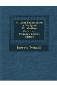 William Shakespeare: A Study in Elizabethan Literature