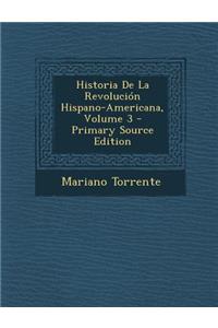 Historia de La Revolucion Hispano-Americana, Volume 3