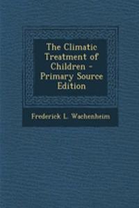 The Climatic Treatment of Children - Primary Source Edition