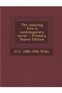 The Undying Fire; A Contemporary Novel - Primary Source Edition