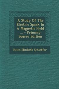 A Study of the Electric Spark in a Magnetic Field ...