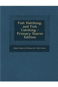 Fish Hatching, and Fish Catching