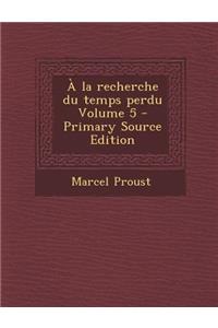a la Recherche Du Temps Perdu Volume 5