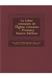 Le Liber Censuum de L'Eglise Romaine; - Primary Source Edition