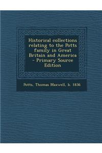 Historical Collections Relating to the Potts Family in Great Britain and America - Primary Source Edition