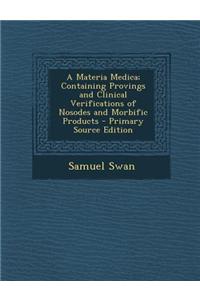 A Materia Medica; Containing Provings and Clinical Verifications of Nosodes and Morbific Products - Primary Source Edition