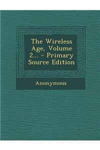 The Wireless Age, Volume 2... - Primary Source Edition