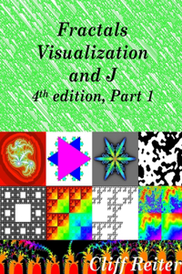 Fractals, Visualization and J, Fourth edition, Part 1