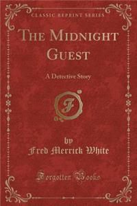 The Midnight Guest: A Detective Story (Classic Reprint)