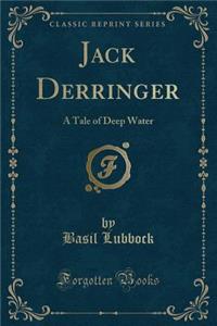 Jack Derringer: A Tale of Deep Water (Classic Reprint)