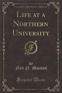Life at a Northern University (Classic Reprint)