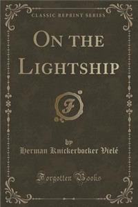 On the Lightship (Classic Reprint)