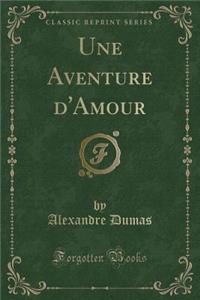 Une Aventure d'Amour (Classic Reprint)