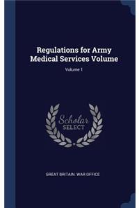 Regulations for Army Medical Services Volume; Volume 1