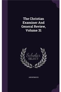 Christian Examiner And General Review, Volume 31
