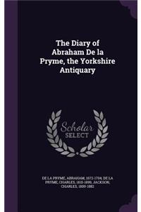 Diary of Abraham De la Pryme, the Yorkshire Antiquary