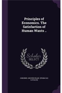 Principles of Economics. The Satisfaction of Human Wants ..