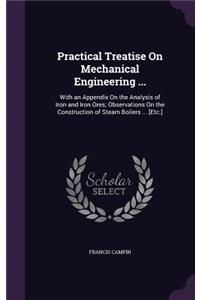 Practical Treatise On Mechanical Engineering ...