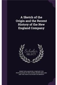 A Sketch of the Origin and the Recent History of the New England Company